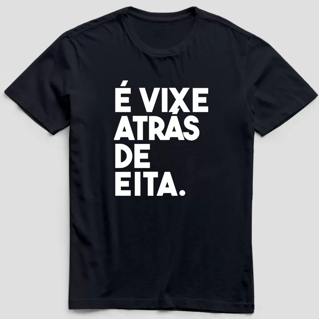 Camiseta Vixe Atras De Eita - Frase Motivacional - Humor - 100% Algodão