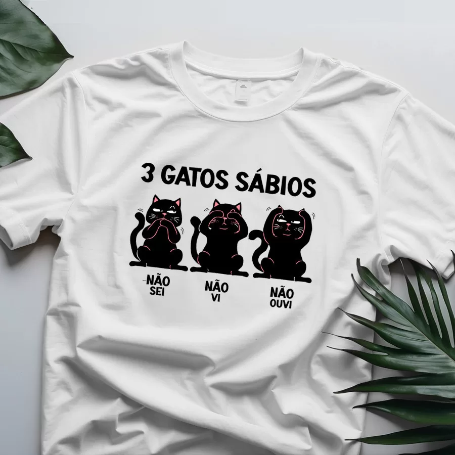Camiseta Gatos Sabios - Não Sei, Não Vi, Não Ouvi - Gatinhos Pet - 100% Algodão