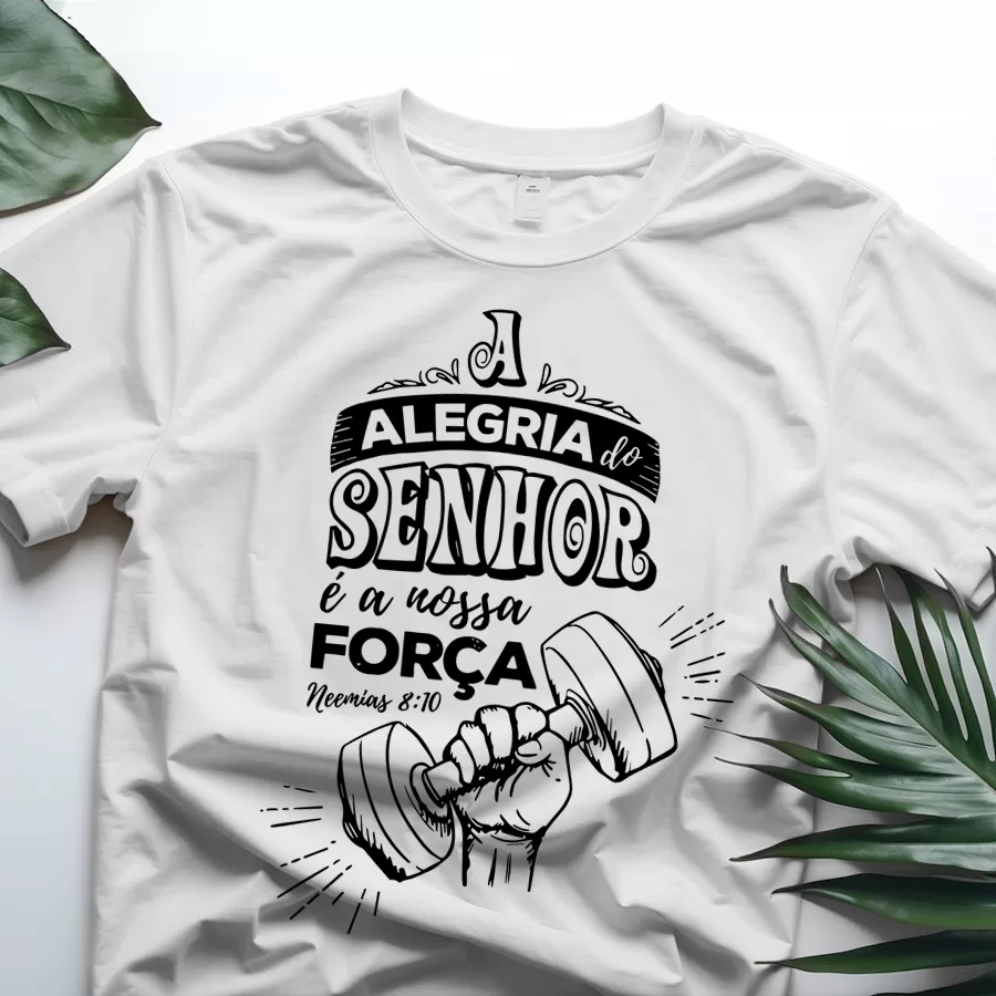 Camiseta Cristã Evangélica - A Alegria do Senhor é Nossa Força  100% ALgodão