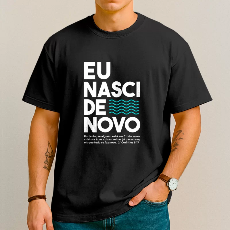 Camiseta Eu Nasci De Novo - Batismo em Águas